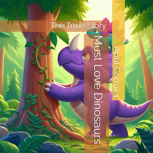 Must Love Dinosaurs: The Trixie Story